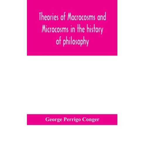 Theories of macrocosms and microcosms in the history of philosophy Hardcover, Alpha Edition