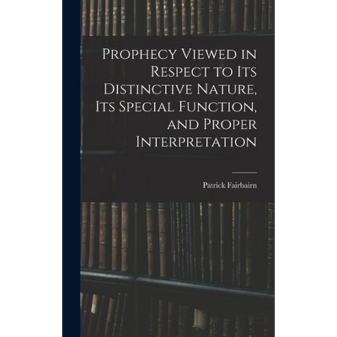 (영문도서) Prophecy Viewed in Respect to Its Distinctive Nature Its Special Function and Proper Interp... Hardcover, Legare Street Press, English, 9781017365603