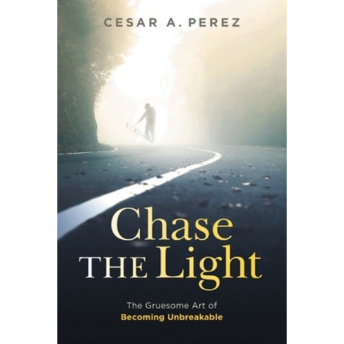 (영문도서) Chase the Light: The Gruesome Art of Becoming Unbreakable Paperback, Houndstooth Press, English, 9781544528861