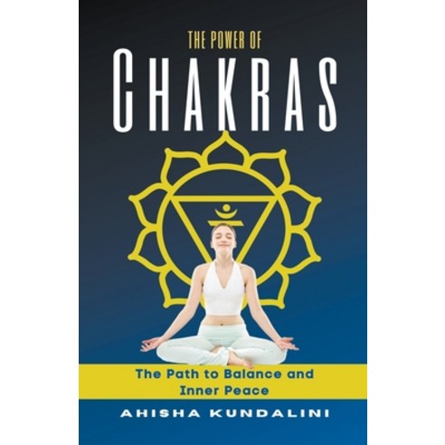 (영문도서) The Power Of Chakras - The Path to Balance and Inner Peace Paperback, Ahisha Kundalini, English, 9798223594727