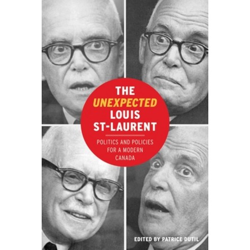 (영문도서) The Unexpected Louis St-Laurent: Politics and Policies for a Modern Canada Paperback, University of British Colum..., English, 9780774864039