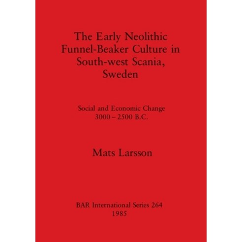 (영문도서) The Early Neolithic Funnel-Beaker Culture in South-west Scania Sweden: Social and Economic C... Paperback, British Archaeological Repo..., English, 9780860543367