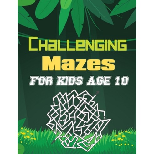 Challenging Mazes for Kids Age 10: A Book Type Of Kids Awesome Brain Games Gift From Mom Paperback, Independently Published, English, 9798741887783