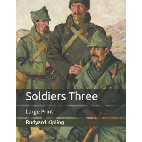 Soldiers Three: Large Print Paperback, Independently Published