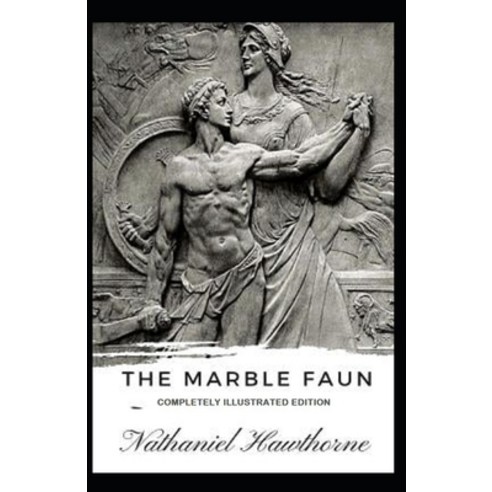 (영문도서) The Marble Faun: (Completely Illustrated Edition) Paperback, Independently Published, English, 9798516734304