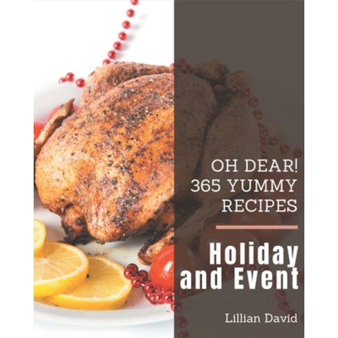 Oh Dear! 365 Yummy Holiday and Event Recipes: More Than a Yummy Holiday and Event Cookbook Paperback, Independently Published