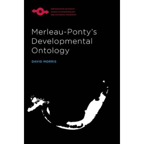 Merleau-Ponty''s Developmental Ontology, Northwestern University Press