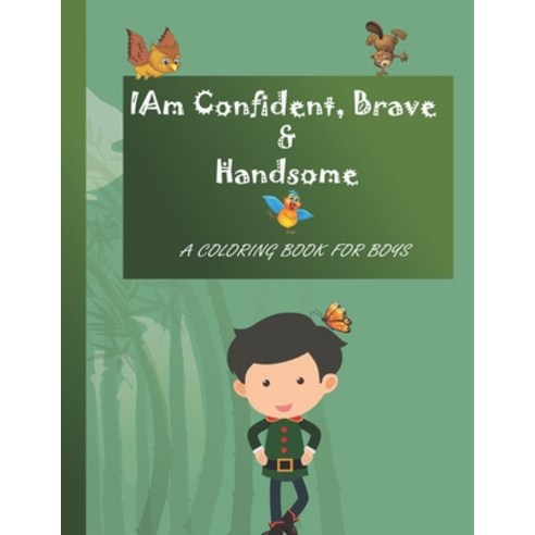 I Am Confident Brave & Handsome: A Coloring Book for boys 2-7 Paperback, Independently Published, English, 9798582394310