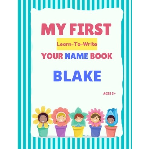 My First Learn-To-Write Your Name Book: Blake Paperback, Independently Published, English, 9798746339096