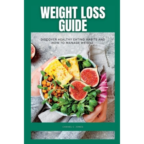 (영문도서) Weight Loss Guide: Discover healthy eating habits and how to manage weight. Paperback, Independently Published, English, 9798370449468
