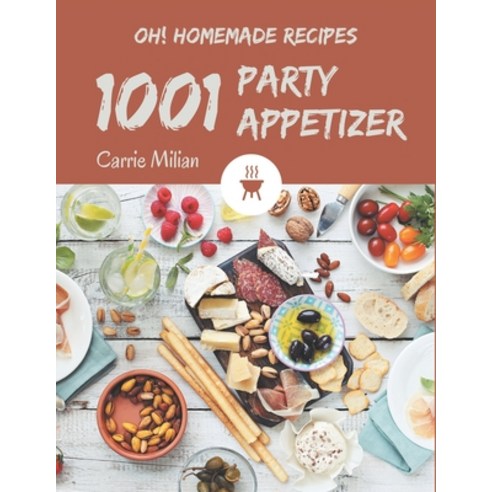 Oh! 1001 Homemade Party Appetizer Recipes: Discover Homemade Party Appetizer Cookbook NOW! Paperback, Independently Published, English, 9798695752526