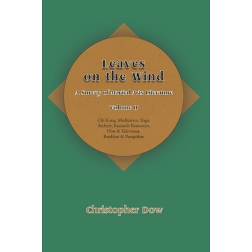 (영문도서) Leaves on the Wind Volume II: A Survey of Martial Arts Literature Paperback, Phosphene Publishing Company, English, 9781736930762