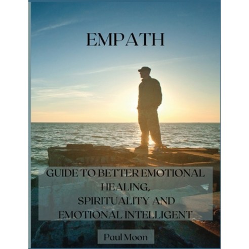 Empath: Guide to Better Emotional Healing Spirituality and Emotional Intelligent Paperback, Paul Moon, English, 9781802234848