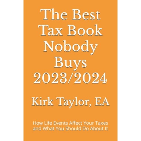(영문도서) The Best Tax Book Nobody Buys 2023/2024: How Life Events Affect Your Taxes and What You Shoul... Paperback, Kirk Taylor, EA, English, 9798985283051