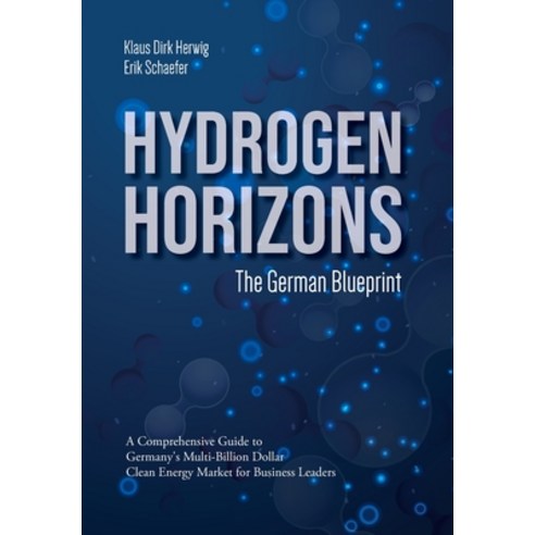 (영문도서) Hydrogen Horizons: The German Blueprint Hardcover, Green Investors Publishing ..., English, 9783982592923