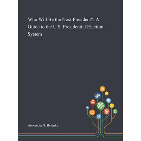 Who Will Be the Next President?: A Guide to the U.S. Presidential Election System Hardcover, Saint Philip Street Press, English, 9781013267956