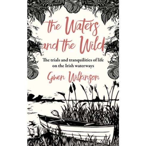 (영문도서) The Waters and the Wild: The Trials and Tranquilities of Life on the Irish Waterways Paperback, Merrion Press, English, 9781785374494