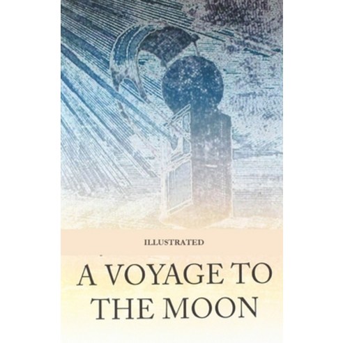 A Voyage to the Moon Illustrated Paperback, Independently Published, English, 9798736570034