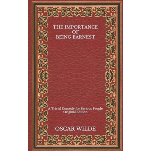 The Importance of Being Earnest: A Trivial Comedy for Serious People - Original Edition Paperback, Independently Published, English, 9798564689175