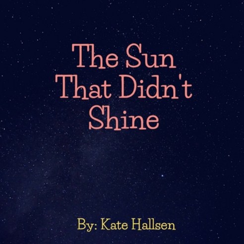 The Sun That Didn''t Shine Paperback, Independently Published