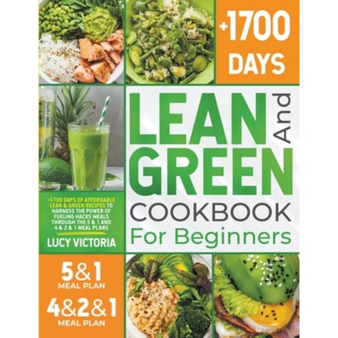 (영문도서) Lean and Green Cookbook for Beginners: +1700 Days of Affordable Lean & Green Recipes to Harne... Paperback, Lucy Victoria, English, 9798215098295