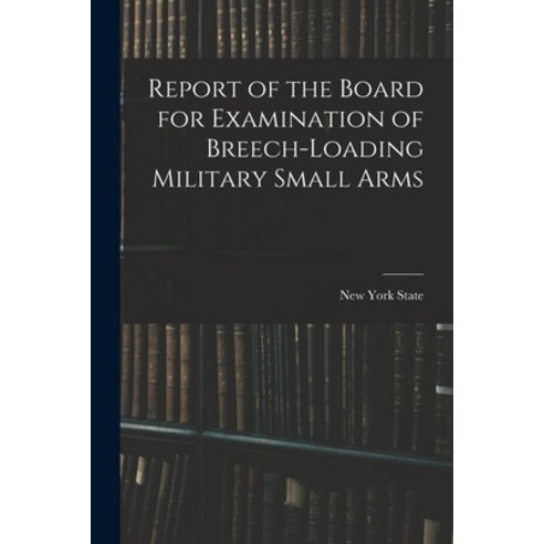 (영문도서) Report of the Board for Examination of Breech-Loading Military Small Arms Paperback, Legare Street Press, English, 9781018911533