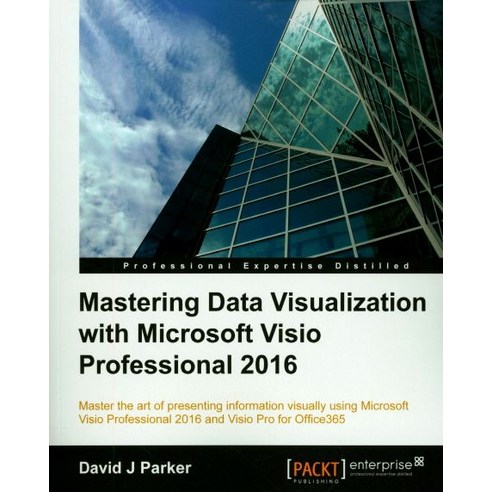 Mastering Data Visualization with Microsoft VISIO Professional 2016:, Packt Publishing