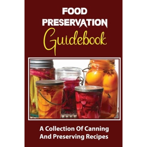 (영문도서) Food Preservation Guidebook: A Collection Of Canning And Preserving Recipes Paperback, Independently Published, English, 9798761839458