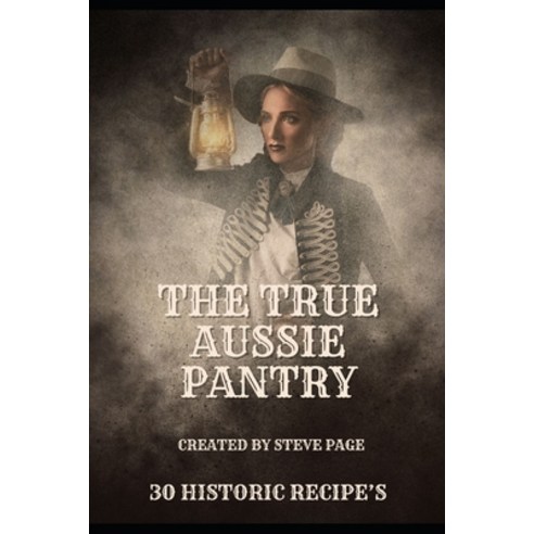 (영문도서) The True Aussie Pantry: 30 Historic Recipe''s Paperback, Independently Published, English, 9798875617737