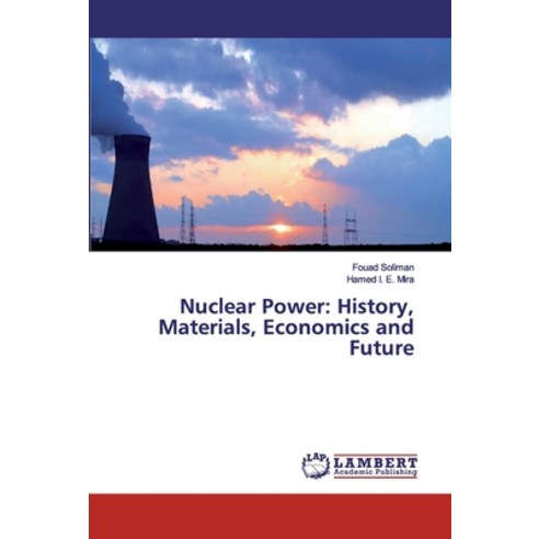 Nuclear Power: History Materials Economics and Future Paperback, LAP Lambert Academic Publishing