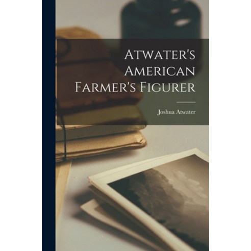 (영문도서) Atwater''s American Farmer''s Figurer Paperback, Legare Street Press, English, 9781015112414