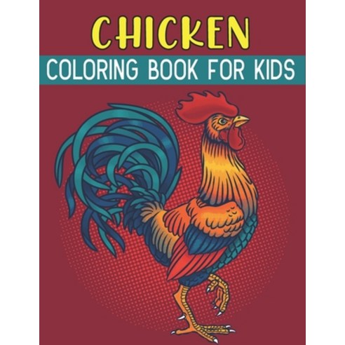 Chicken Coloring Book For Kids: Fun Chicken Designs Paperback, Independently Published, English, 9798721043482