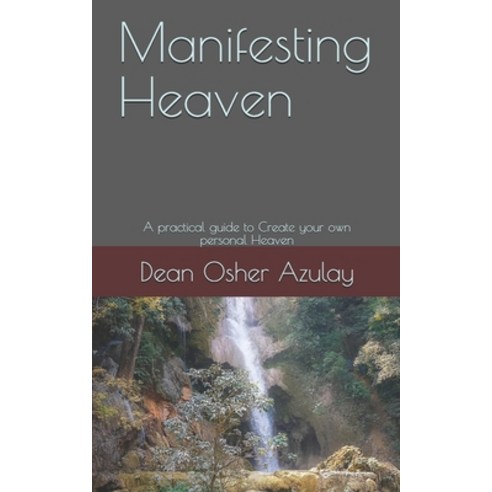 Manifesting Heaven: A practical guide to Create your own personal Heaven Paperback, Independently Published, English, 9798558902488