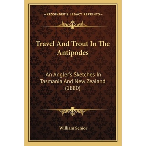 (영문도서) Travel And Trout In The Antipodes: An Angler''s Sketches In Tasmania And New Zealand (1880) Paperback, Kessinger Publishing, English, 9781165801978