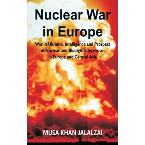 (영문도서) Nuclear War in Europe: War in Ukraine Intelligence and Prospect of Nuclear and Biological Te... Hardcover, Vij Books India, English, 9789395675680
