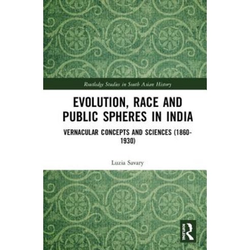 Evolution Race and Public Spheres in India: Vernacular Concepts and Sciences (1860-1930) Hardcover, Routledge