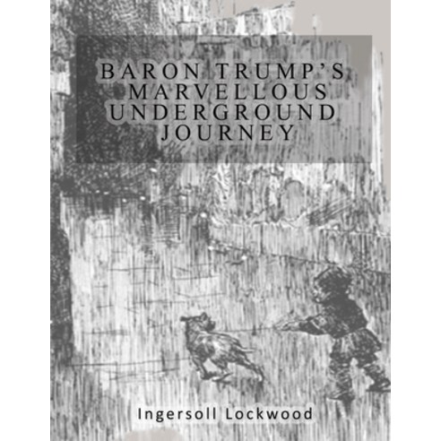 Baron Trump''s Marvellous Underground Journey by Ingersoll Lockwood: Original Text with Real Classic ... Paperback, Independently Published