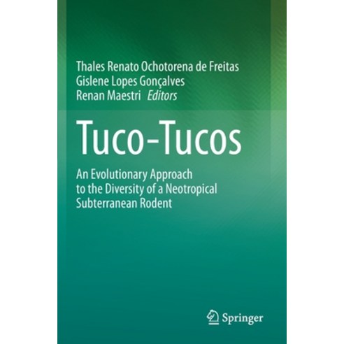 (영문도서) Tuco-Tucos: An Evolutionary Approach to the Diversity of a Neotropical Subterranean Rodent Paperback, Springer, English, 9783030616816