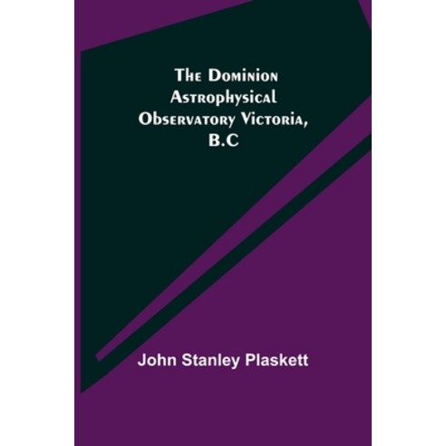 (영문도서) The Dominion Astrophysical Observatory Victoria B.C Paperback, Alpha Edition, English, 9789355114884