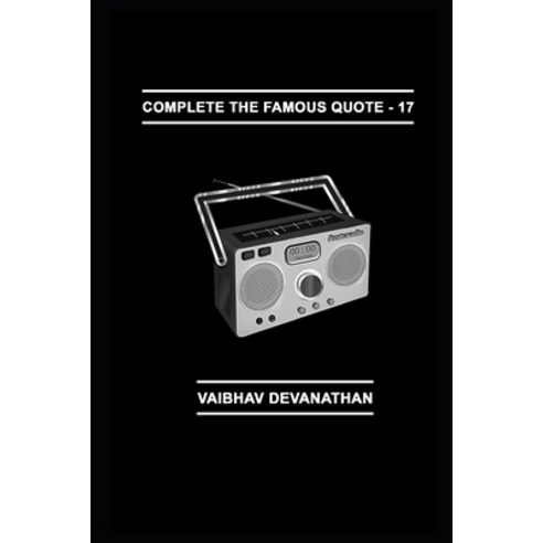 Complete The Famous Quote - 17 Paperback, Independently Published
