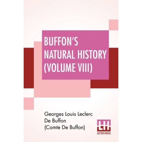 (영문도서) Buffon''s Natural History (Volume VIII): Containing A Theory Of The Earth Translated With Note... Paperback, Lector House, English, 9789389560374