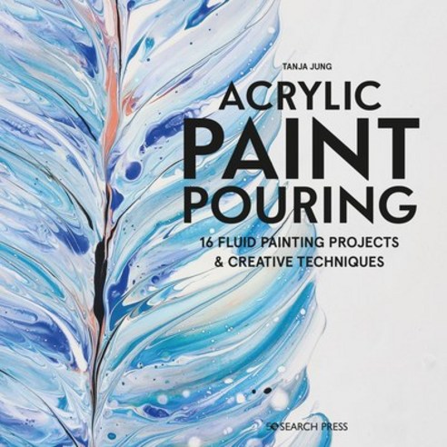 Acrylic Paint Pouring: 16 Fluid Painting Projects & Creative Techniques Paperback, Search Press