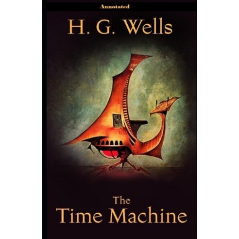 The Time Machine Annotated Paperback, Independently Published, English, 9798737700713