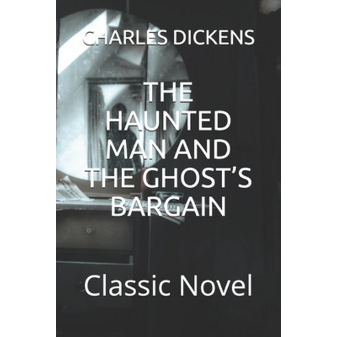 The Haunted Man and the Ghost''s Bargain: Classic Novel Paperback, Independently Published, English, 9798560426842