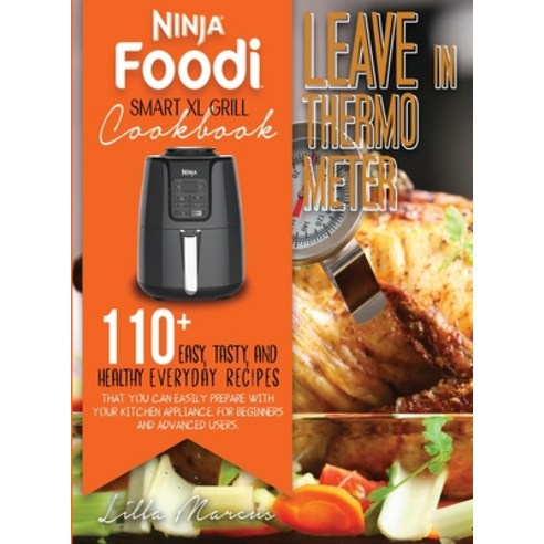 (영문도서) Ninja Foodi Smart XL Grill Cookbook - Leave In Thermometer: 200 Easy Tasty And Healthy Ever... Hardcover, Lilla Marcus, English, 9781802740905