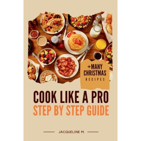 (영문도서) Cook Like a Pro: Step by Step Guide +Many Christmas Recipes Paperback, Independently Published, English, 9798871560730