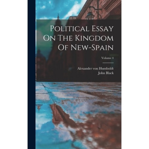 (영문도서) Political Essay On The Kingdom Of New-spain; Volume 4 Hardcover, Legare Street Press, English, 9781018623641