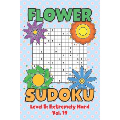 Flower Sudoku Level 5: Extremely Hard Vol. 19: Play Flower Sudoku With Solutions 5 9x9 Grid Overlap ... Paperback, Independently Published, English, 9798569278244
