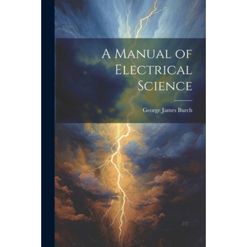 (영문도서) A Manual of Electrical Science Paperback, Legare Street Press, English, 9781021675255
