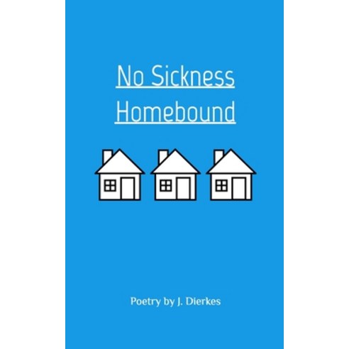 (영문도서) No Sickness Homebound Paperback, Blurb, English, 9780368787713